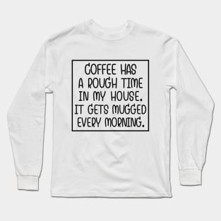 Sucks to be coffee! Long Sleeve T-Shirt